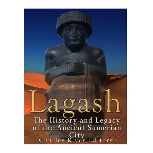 Lagash: The History and Legacy of the Ancient Sumerian City - Paperback