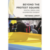Beyond the Protest Square: Digital Media and Augmented Dissent - Paperback