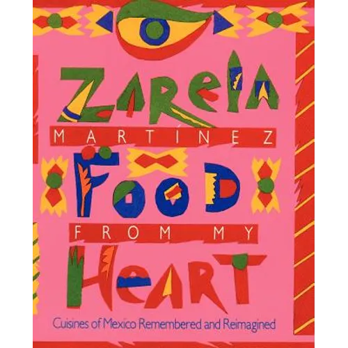 Food from my Heart: Cuisines of Mexico Remembered and Reimagined - Paperback