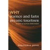 Why Science and Faith Belong Together: Stories of Mutual Enrichment - Paperback