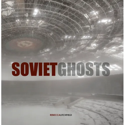 Soviet Ghosts: The Soviet Union Abandoned: A Communist Empire in Decay - Hardcover
