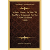 A Short History Of The Old And New Testament, For The Use Of Children (1833) - Paperback