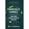 Financially Capable: A Friendly Guide to Building Whole-Health Wealth - Hardcover
