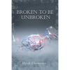 Broken to Be Unbroken - Paperback