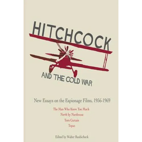 Hitchcock and The Cold War: New Essays on the Espionage Films, 1956-1969 - Paperback