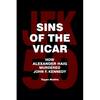 Sins of the Vicar: How Alexander Haig Murdered John F. Kennedy - Paperback