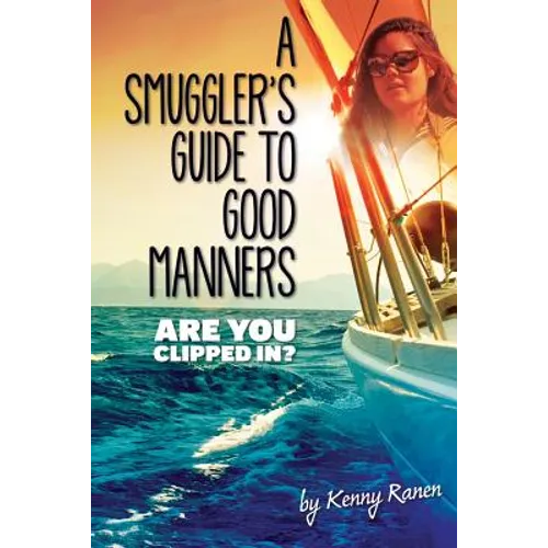 A Smuggler's Guide to Good Manners: A True Story Of Terrifying Seas, Double-Dealing, And Love Across Three Oceans - Paperback