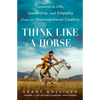 Think Like a Horse: Lessons in Life, Leadership, and Empathy from an Unconventional Cowboy - Hardcover