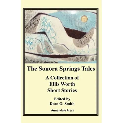 The Sonora Springs Tales: A Collection of Ellis Worth Short Stories - Paperback