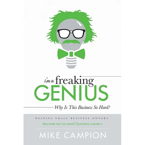 I'm a Freaking Genius: Why Is This Business So Hard? - Hardcover