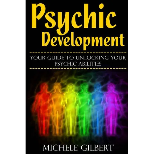 Psychic Development: Your Guide To Unlocking Your Psychic Abilities - Paperback