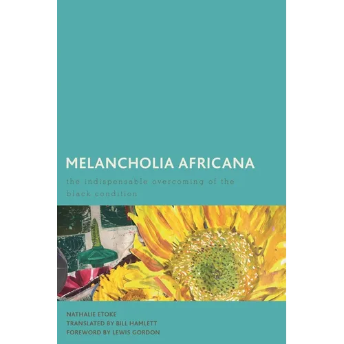Melancholia Africana: The Indispensable Overcoming of the Black Condition - Paperback