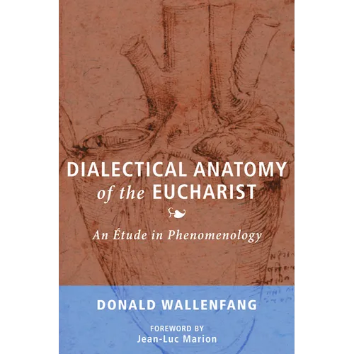 Dialectical Anatomy of the Eucharist: An Étude in Phenomenology - Hardcover