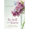 Be Still and Know: 365 Days of Hope and Encouragement for Women - Paperback