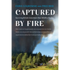 Captured by Fire: Surviving British Columbia's New Wildfire Reality - Paperback