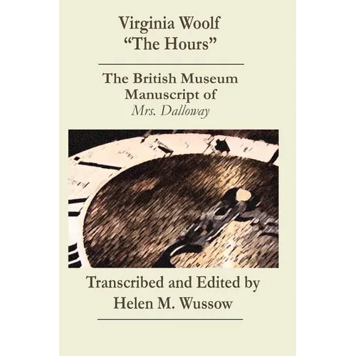 Virginia Woolf "The Hours. The British Museum Manuscript of _Mrs. Dalloway_: The British Museum Manuscript of "Mrs. Dalloway" - Paperback