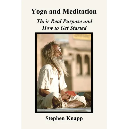 Yoga and Meditation: Their Real Purpose and How to Get Started - Paperback