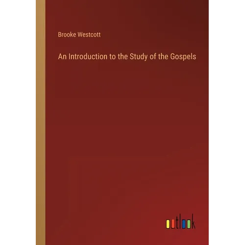 An Introduction to the Study of the Gospels - Paperback