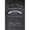 God Is Not Fair, Thank God!: Biblical Paradox in the Life and Worship of the Parish - Hardcover