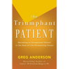 The Triumphant Patient: Become an Exceptional Patient in the Face of Life-Threatening Illness - Paperback