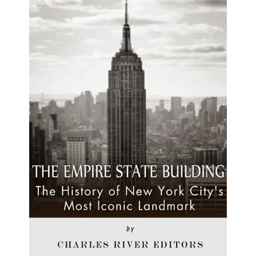 The Empire State Building: The History of New York City's Most Iconic Landmark - Paperback