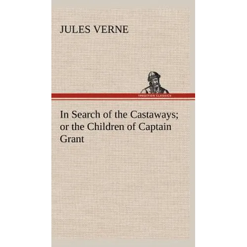 In Search of the Castaways; or the Children of Captain Grant - Hardcover