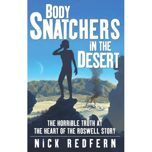Body Snatchers in the Desert: The Horrible Truth at the Heart of the Roswell Story - Paperback
