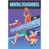 Mental Toughness In 16 Questions: Mental Toughness For Young Athletes, Mental Toughness Training For Sports - Paperback