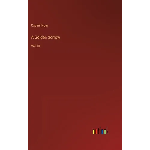A Golden Sorrow: Vol. III - Hardcover