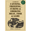 A Guide to Canning, Freezing, Curing, & Smoking Meat, Fish, & Game - Paperback