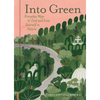 Into Green: Everyday Ways to Find and Lose Yourself in Nature - Hardcover