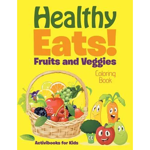 Healthy Eats! Fruits and Veggies Coloring Book - Paperback