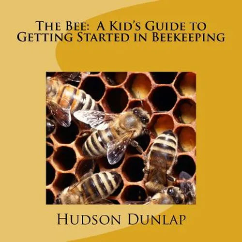 The Bee: A Kid's Guide to Getting Started in Beekeeping - Paperback