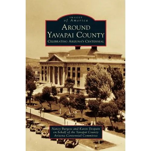 Around Yavapai County: Celebrating Arizona's Centennial - Hardcover