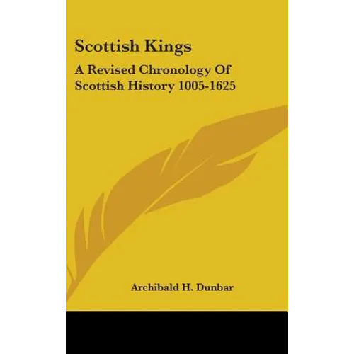 Scottish Kings: A Revised Chronology Of Scottish History 1005-1625 - Hardcover