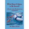 What Does It Mean to Be Saved?: A Study in the Wonderfulness of Salvation - Paperback