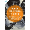 When Helping Hurts: The Small Group Experience: An Online Video-Based Study on Alleviating Poverty - Paperback