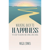 Walking Back to Happiness: The Secret to Alcohol-Free Living & Well-Being - Paperback
