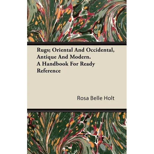 Rugs; Oriental And Occidental, Antique And Modern. A Handbook For Ready Reference - Paperback