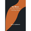 No Moss; Or, The Career of a Rolling Stone - Paperback