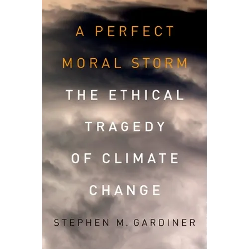 A Perfect Moral Storm: The Ethical Tragedy of Climate Change - Paperback
