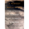 A Perfect Moral Storm: The Ethical Tragedy of Climate Change - Paperback