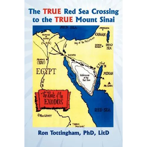 The True Red Sea Crossing to the True Mount Sinai - Paperback