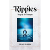 Ripples: Tragedy to Triumph - Hardcover