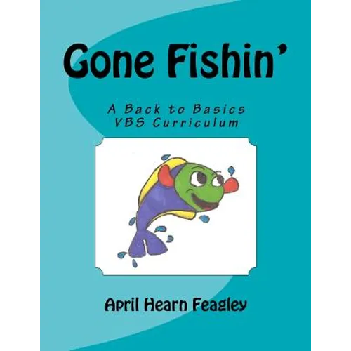 Gone Fishin': A Back to Basics Vacation Bible School Curriculum - Paperback