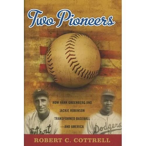 Two Pioneers: How Hank Greenberg and Jackie Robinson Transformed Baseball--and America - Hardcover