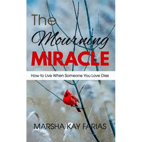 The Mourning Miracle: How to Live When Someone You Love Dies - Paperback