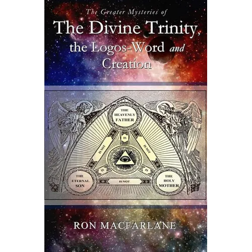 The Greater Mysteries of the Divine Trinity, the Logos-Word and Creation - Paperback