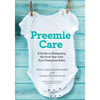 Preemie Care: A Guide to Navigating the First Year with Your Premature Baby - Paperback