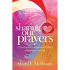 Sharing Our Prayers: 12 Testimonies on Spiritual Habits to Improve Your Life - Paperback